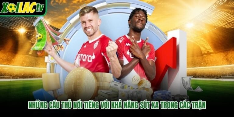 Những Cầu Thủ Nổi Tiếng Với Khả Năng Sút Xa Trong Các Trận