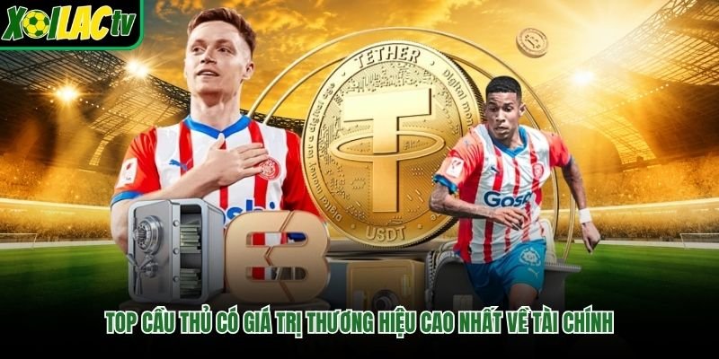 Top Cầu Thủ Có Giá Trị Thương Hiệu Cao Nhất Về Tài Chính